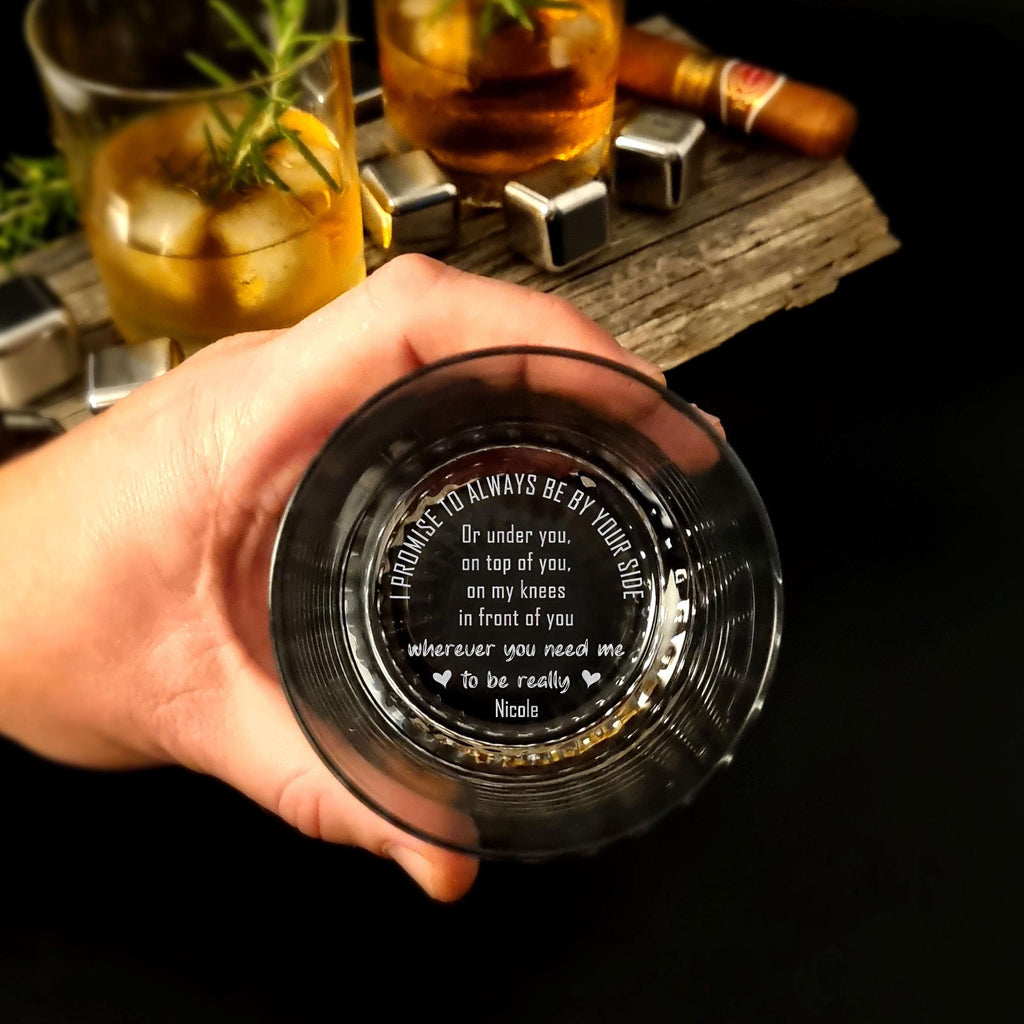 Personalized Whiskey Glass - Engraved I Promise To Always Be By Your Side Message, Funny Romantic Gift for Him, Bottom Engraved Rocks Glass